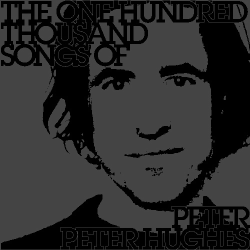 The One Hundred Thousand Songs of Peter Peter Hughes